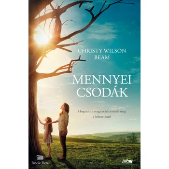 Mennyei csodák- Egy kislány útja a mennyországba - és gyógyulásának csodálatos története