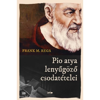 Pio atya lenyűgöző csodatételei