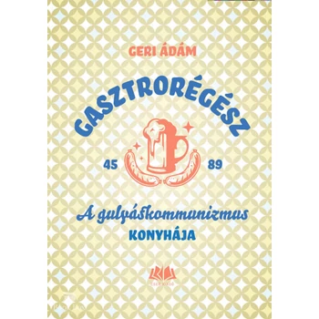 Gasztrorégész- A gulyáskommunizmus konyhája
