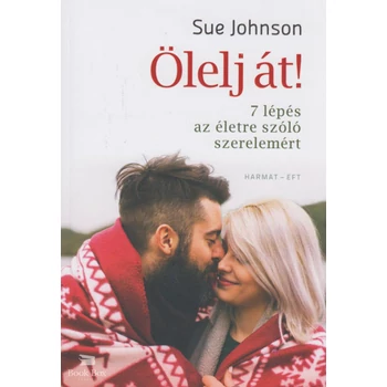 Ölelj át!- 7 lépés az életre szóló szerelemért
