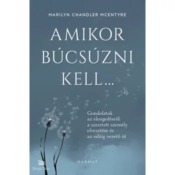 Amikor búcsúzni kell...- Gondolatok az elengedésről: a szeretett személy elvesztése és az odáig vezető út