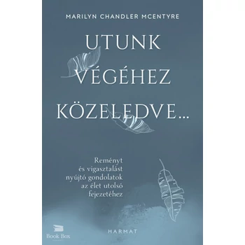 Utunk végéhez közeledve...- Reményt és vigasztalást nyújtó gondolatok az élet utolsó fejezetéhez