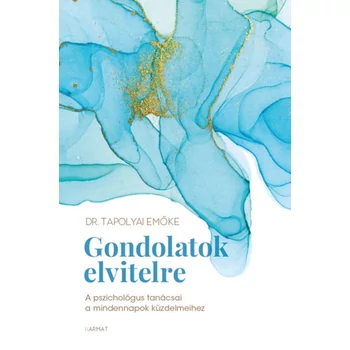 Gondolatok elvitelre- A pszichológus tanácsai a mindennapok küzdelmeihez