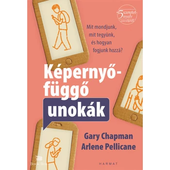 Képernyőfüggő unokák- Mit mondjunk, mit tegyünk és hogyan fogjunk hozzá?
