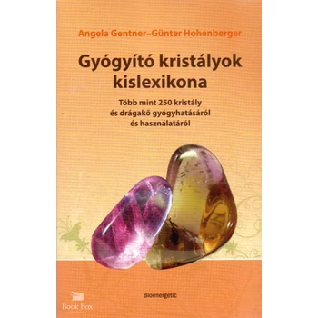Gyógyító kristályok kislexikona- Több mint 250 kristály és drágakő gyógyhatásáról és használatáról