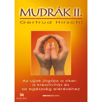 Mudrák II. - Az ujjak jógája a siker, a kreativitás és az egészség eléréséhez
