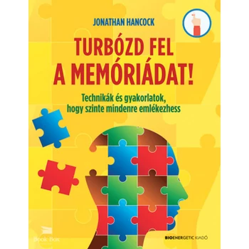 Turbózd fel a memóriádat! - Technikák és gyakorlatok, hogy szinte mindenre emlékezhess