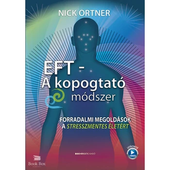 EFT - A kopogtató módszer- Forradalmi megoldások a stresszmentes életért