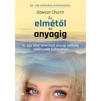 Az elmétől az anyagig- Az agy által teremtett anyagi valóság lebilincselő tudománya
