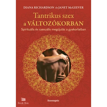 Tantrikus szex a változókorban- Spirituális és szexuális megújulás a gyakorlatban