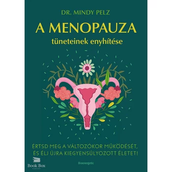 A menopauza tüneteinek enyhítése- Értsd meg a változókor működését, és élj újra kiegyensúlyozott életet!