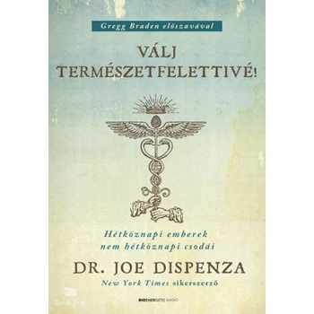 Válj természetfelettivé! - puha kötés- Hétköznapi emberek nem hétköznapi csodái