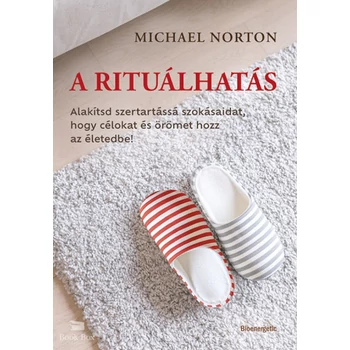 A rituálhatás- Alakítsd szertartássá szokásaidat, hogy célokat és örömet hozz az életedbe!