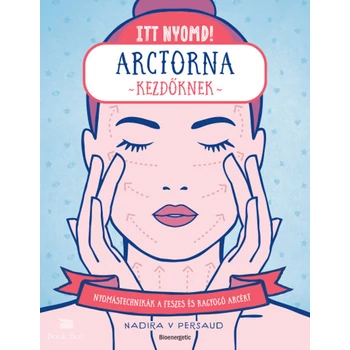 Itt nyomd! - Arctorna kezdőknek- Nyomástechnikák a feszes és ragyogó arcért