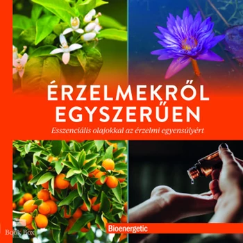 Érzelmekről egyszerűen- Esszenciális olajokkal az érzelmi egyensúlyért
