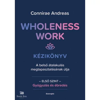 Wholeness Work - Kézikönyv- A belső átalakulás megtapasztalásának útja