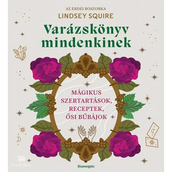 Varázskönyv mindenkinek- Mágikus szertartások, receptek, ősi bűbájok