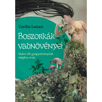 Boszorkák vadnövényei- Vadon élő gyógynövényeink mágikus ereje