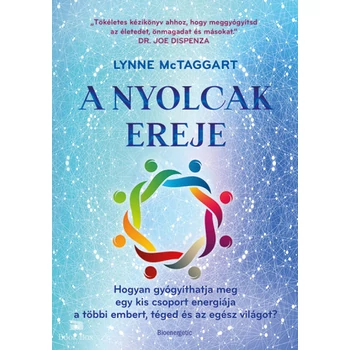A Nyolcak Ereje- Hogyan gyógyíthatja meg egy kis csoport energiája a többi embert, téged és az egész világot?