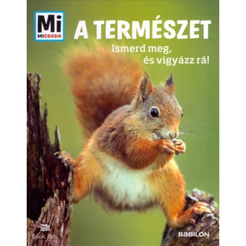 A természet - Ismerd meg és vigyázz rá!- Mi micsoda