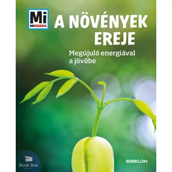 A növények ereje - Megújuló nyersanyagokkal a jövőbe - Mi Micsoda