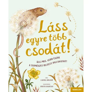 Láss egyre több csodát! - Állj meg, vedd észre a természet rejtett pillanatait!