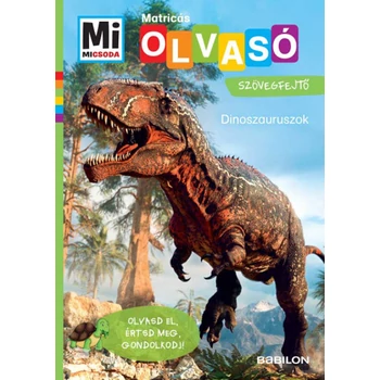 Dinoszauruszok - Mi Micsoda Olvasó - Matricás szövegfejtő- Olvasd el, értsd meg, gondolkodj!