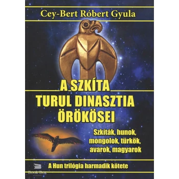 A szkíta turul dinasztia örökösei- Szkíták, hunok, mongolok, türkök, avarok, magyarok