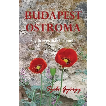 Budapest ostroma- Egy 16 éves diák története