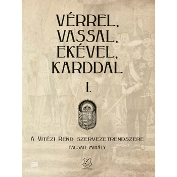 Vérrel, vassal, ekével, karddal I.- A Vitézi rend szervezetrendszere