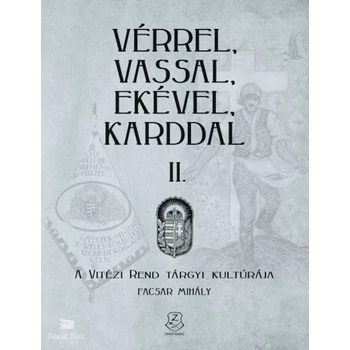 Vérrel, vassal, ekével, karddal II.- A Vitézi rend tárgyi kultúrája