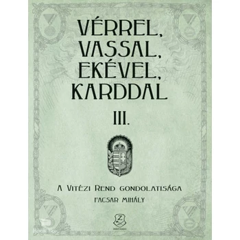 Vérrel, vassal, ekével, karddal III.- A Vitézi rend gondolatisága