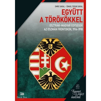 Együtt a törökkel - Osztrák-magyar egységek az oszmán frontokon, 1914-1918