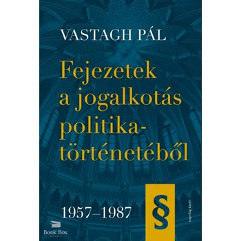 Fejezetek a jogalkotás politikatörténetéből 1957-1987