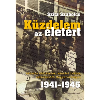 Küzdelem az életért- Háborús védlevelek, mentési iratok, embermentők Magyarországon 1941-1945