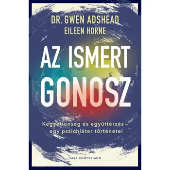 Az ismert gonosz- Kegyetlenség és együttérzés - egy pszichiáter történetei