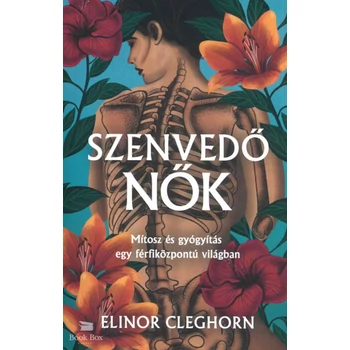 Szenvedő nők- Mítosz és gyógyítás egy férfiközpontú világban