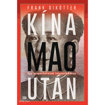 Kína Mao után- Egy szuperhatalom felemelkedése