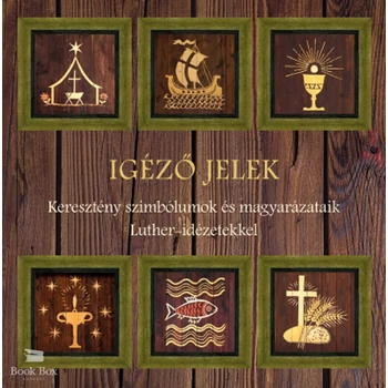 Igéző jelek- Keresztény szimbólumok és magyarázataik Luther-idézetekkel