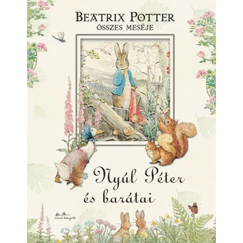 Nyúl Péter és barátai- Beatrix Potter összes meséje