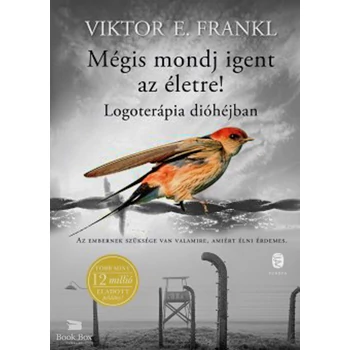 Mégis mondj igent az életre!- Logoterápia dióhéjban