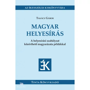 Magyar helyesírás- A helyesírási szabályzat közérthető magyarázata példákkal