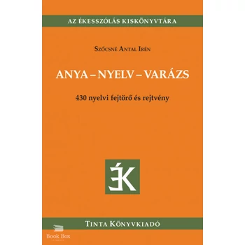 Anya-nyelv-varázs - 430 nyelvi fejtörő és rejtvény