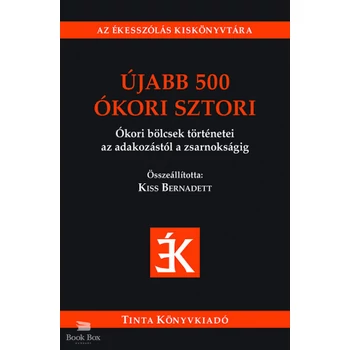 Újabb 500 ókori sztori- Ókori bölcsek történetei az adakozástól a zsarnokságig