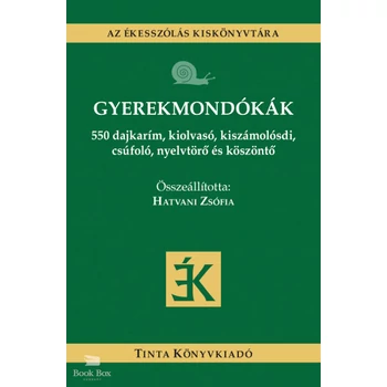 Gyerekmondókák- 550 dajkarím, kiolvasó, kiszámolósdi, csúfoló, nyelvtörő és köszöntő