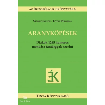 Aranyköpések- Diákok 1265 humoros mondása tantárgyak szerint