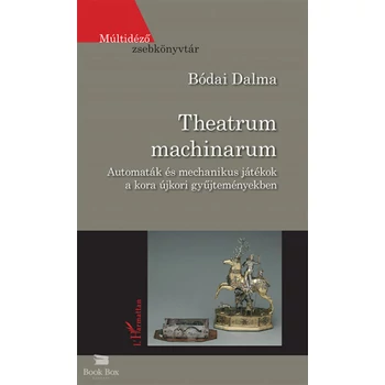 Theatrum machinarum - Automaták és mechanikus játékok a kora újkori gyűjteményekben