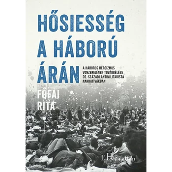 Hősiesség a háború árán- A háborús heroizmus vonzerejének továbbélése 20. századi antimilitarista narratívákban