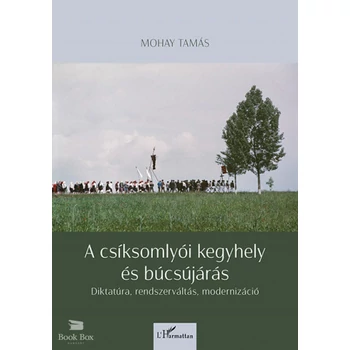 A csíksomlyói kegyhely és búcsújárás- Diktatúra, rendszerváltás, modernizáció