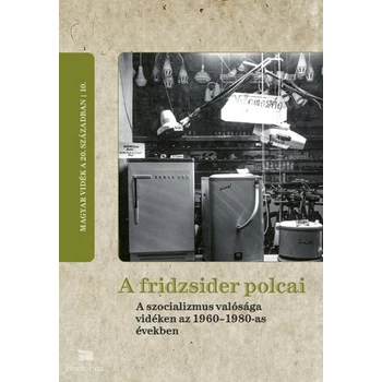 A fridzsider polcai- A szocializmus valósága vidéken az 1960-1980-as években